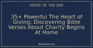 35+ Powerful The Heart of Giving: Discovering Bible Verses About Charity Begins At Home