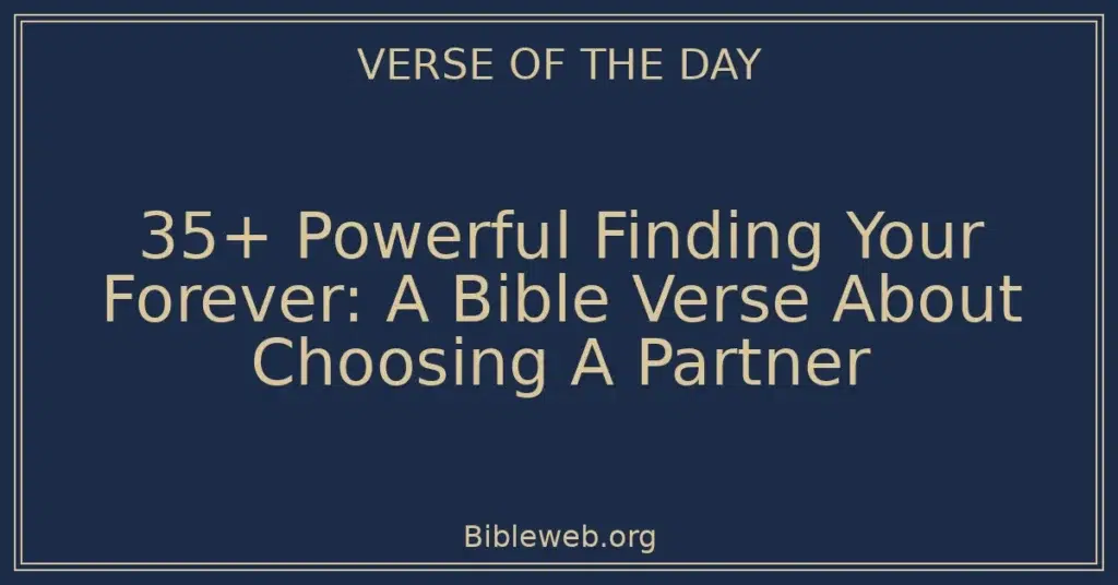 35+ Powerful Finding Your Forever: A Bible Verse About Choosing A Partner