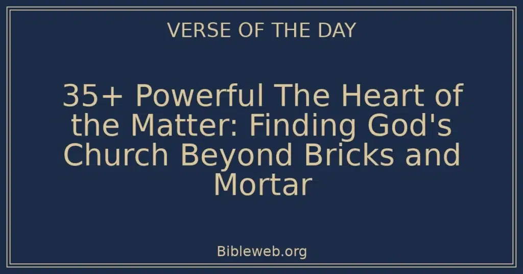 35+ Powerful The Heart of the Matter: Finding God's Church Beyond Bricks and Mortar