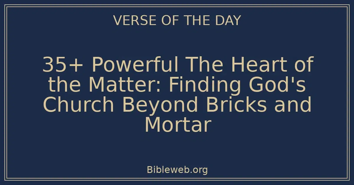 35+ Powerful The Heart of the Matter: Finding God's Church Beyond Bricks and Mortar