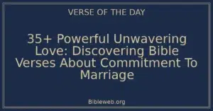 35+ Powerful Unwavering Love: Discovering Bible Verses About Commitment To Marriage