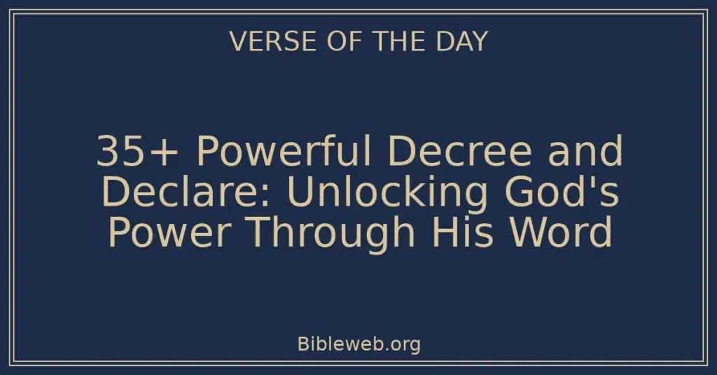 35+ Powerful Decree and Declare: Unlocking God's Power Through His Word
