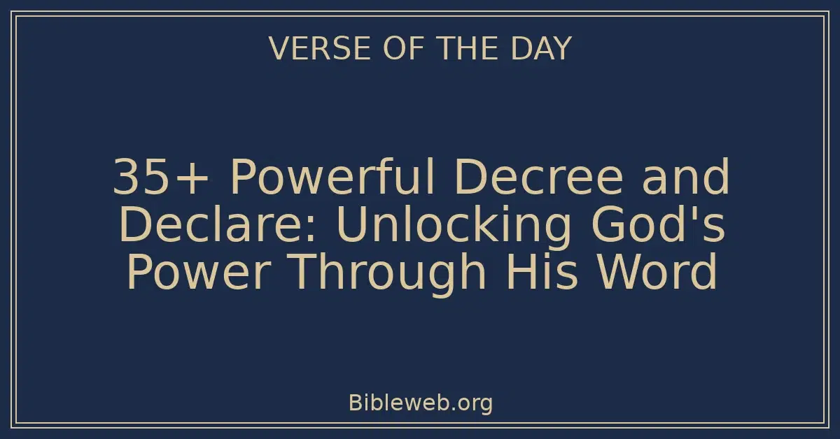 35+ Powerful Decree and Declare: Unlocking God's Power Through His Word