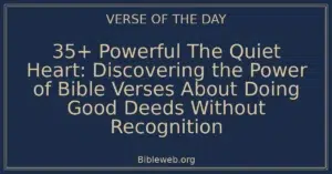35+ Powerful The Quiet Heart: Discovering the Power of Bible Verses About Doing Good Deeds Without Recognition