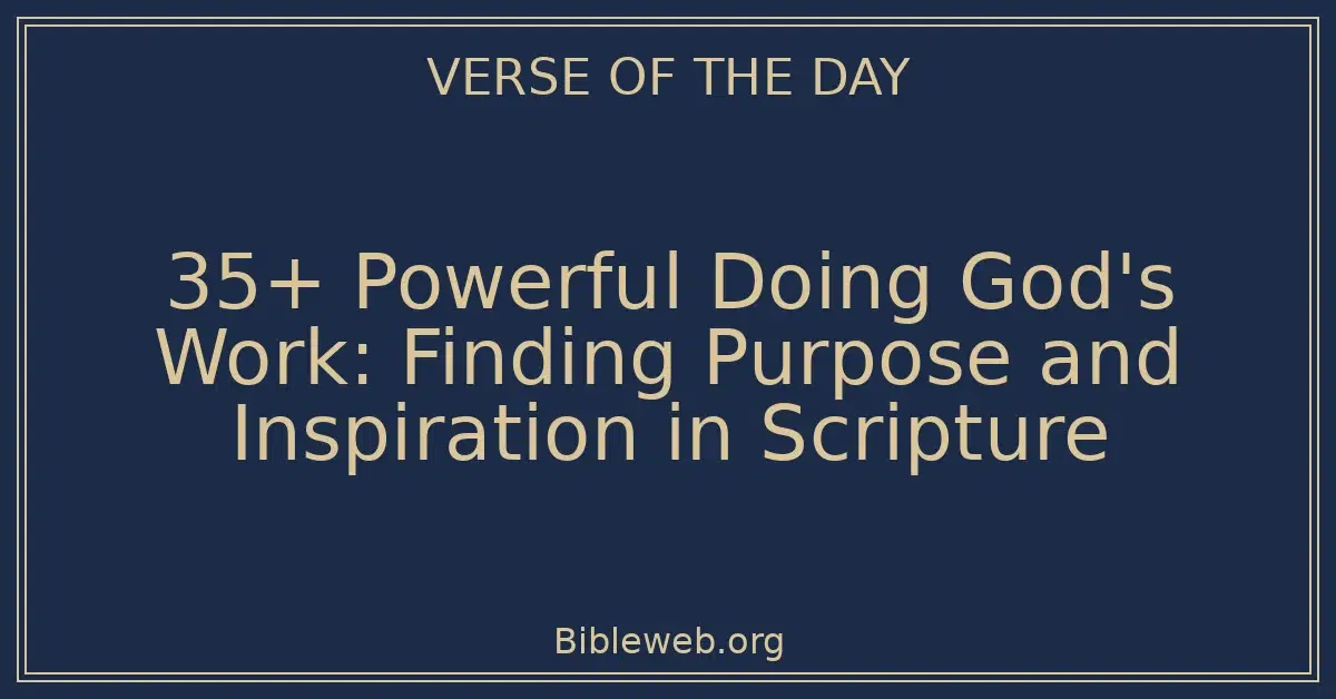 35+ Powerful Doing God's Work: Finding Purpose and Inspiration in Scripture