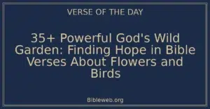 35+ Powerful God's Wild Garden: Finding Hope in Bible Verses About Flowers and Birds