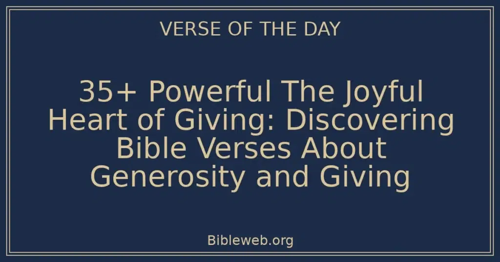 35+ Powerful The Joyful Heart of Giving: Discovering Bible Verses About Generosity and Giving