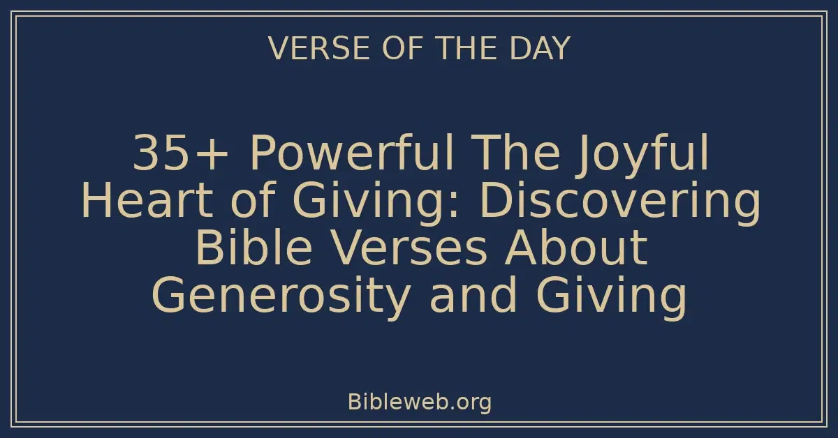 35+ Powerful The Joyful Heart of Giving: Discovering Bible Verses About Generosity and Giving