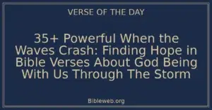 35+ Powerful When the Waves Crash: Finding Hope in Bible Verses About God Being With Us Through The Storm