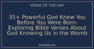 35+ Powerful God Knew You Before You Were Born: Exploring Bible Verses About God Knowing Us in the Womb