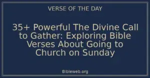 35+ Powerful The Divine Call to Gather: Exploring Bible Verses About Going to Church on Sunday