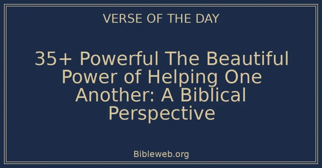 35+ Powerful The Beautiful Power of Helping One Another: A Biblical Perspective