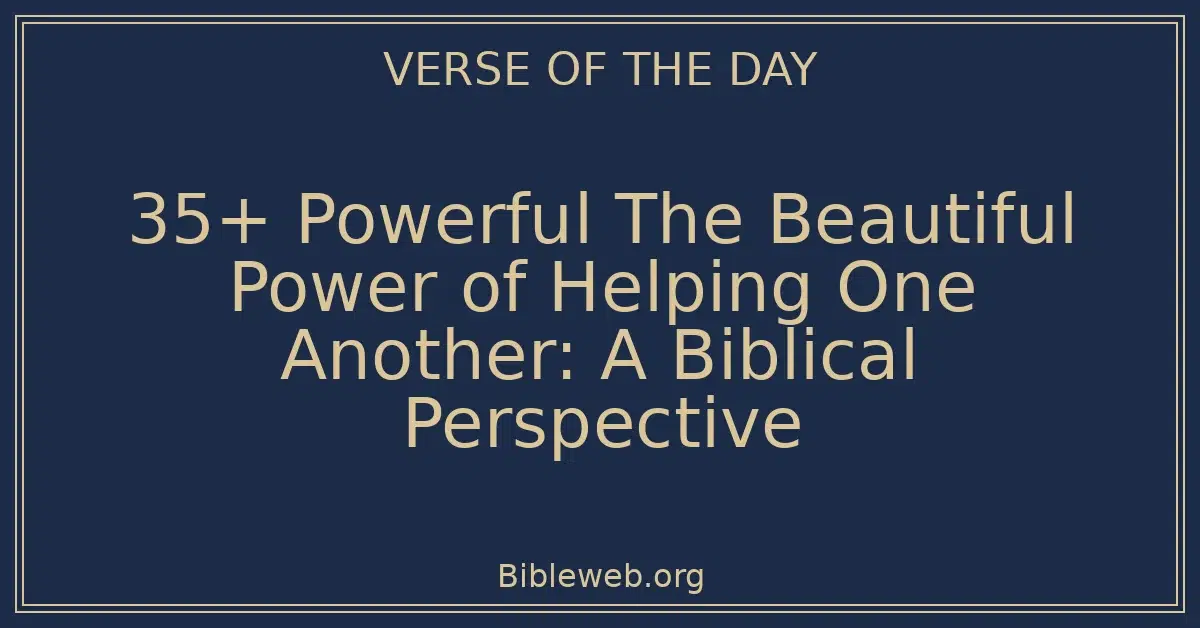 35+ Powerful The Beautiful Power of Helping One Another: A Biblical Perspective
