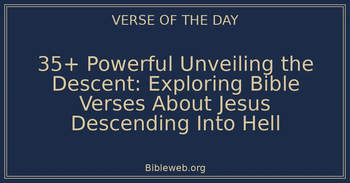 35+ Powerful Unveiling the Descent: Exploring Bible Verses About Jesus Descending Into Hell