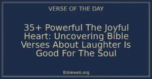 35+ Powerful The Joyful Heart: Uncovering Bible Verses About Laughter Is Good For The Soul