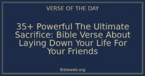 35+ Powerful The Ultimate Sacrifice: Bible Verse About Laying Down Your Life For Your Friends