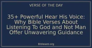 35+ Powerful Hear His Voice: Why Bible Verses About Listening To God and Not Man Offer Unwavering Guidance