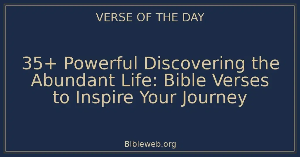 35+ Powerful Discovering the Abundant Life: Bible Verses to Inspire Your Journey