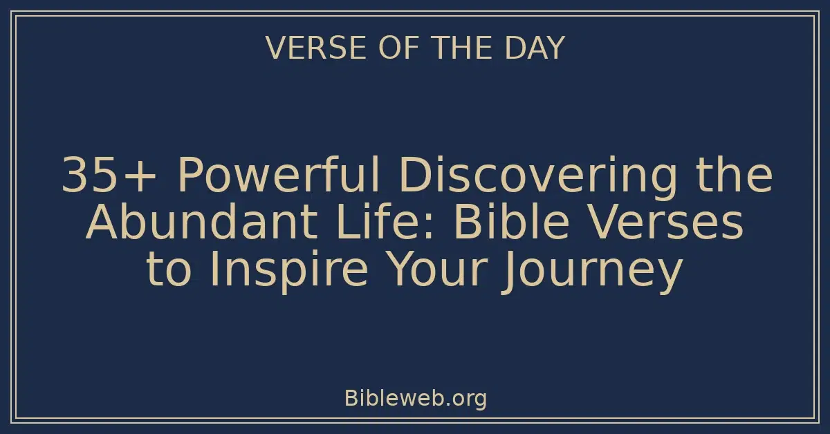 35+ Powerful Discovering the Abundant Life: Bible Verses to Inspire Your Journey