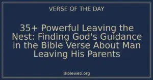 35+ Powerful Leaving the Nest: Finding God's Guidance in the Bible Verse About Man Leaving His Parents