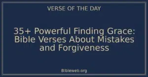 35+ Powerful Finding Grace: Bible Verses About Mistakes and Forgiveness