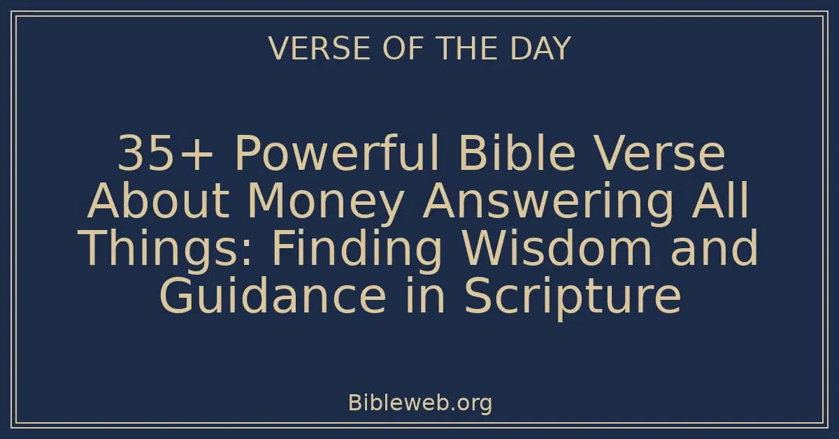 35+ Powerful Bible Verse About Money Answering All Things: Finding Wisdom and Guidance in Scripture