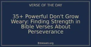 35+ Powerful Don't Grow Weary: Finding Strength in Bible Verses About Perseverance