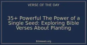 35+ Powerful The Power of a Single Seed: Exploring Bible Verses About Planting