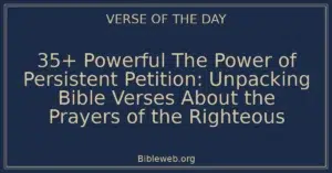 35+ Powerful The Power of Persistent Petition: Unpacking Bible Verses About the Prayers of the Righteous