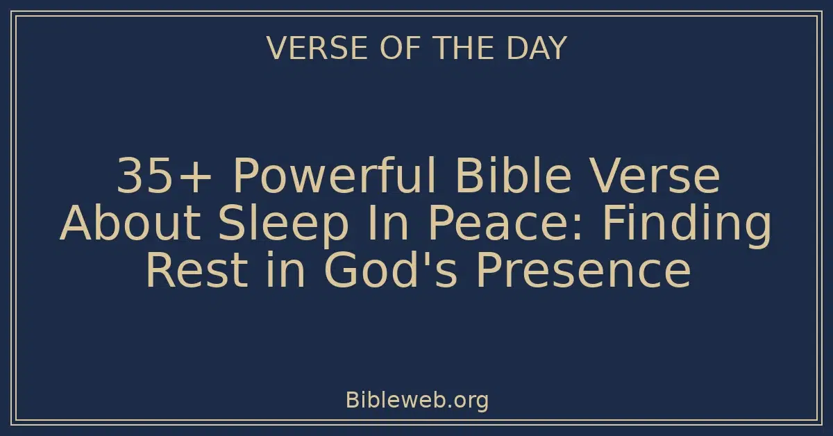 35+ Powerful Bible Verse About Sleep In Peace: Finding Rest in God's Presence