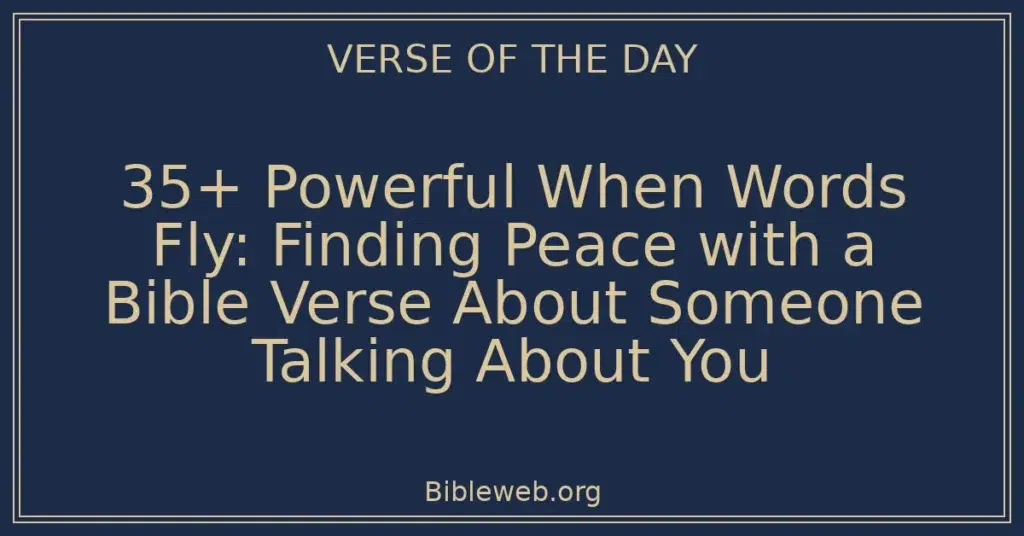 35+ Powerful When Words Fly: Finding Peace with a Bible Verse About Someone Talking About You