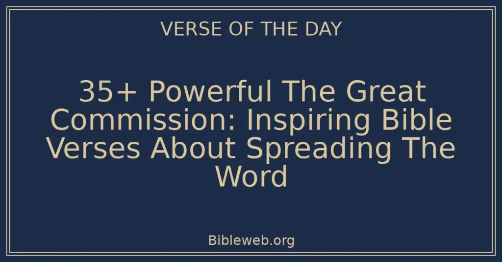35+ Powerful The Great Commission: Inspiring Bible Verses About Spreading The Word
