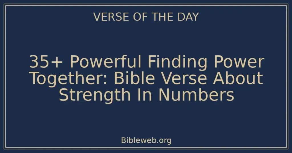 35+ Powerful Finding Power Together: Bible Verse About Strength In Numbers