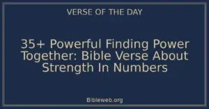 35+ Powerful Finding Power Together: Bible Verse About Strength In Numbers