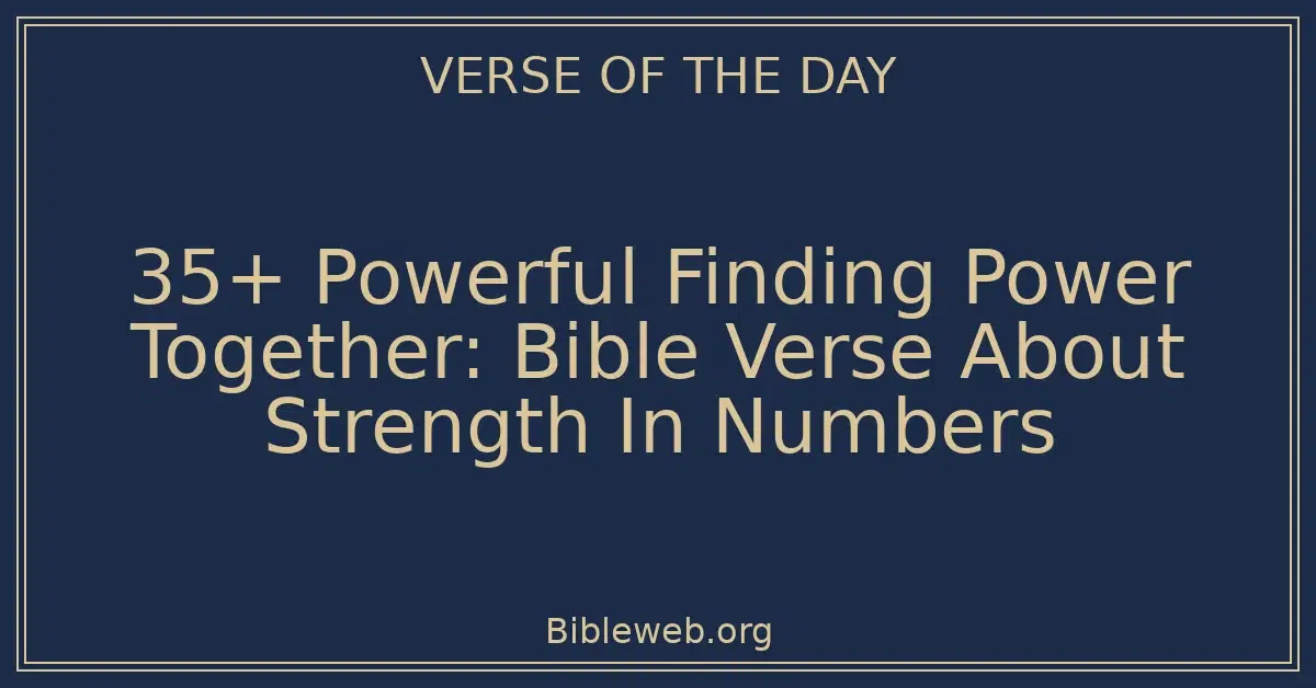 35+ Powerful Finding Power Together: Bible Verse About Strength In Numbers