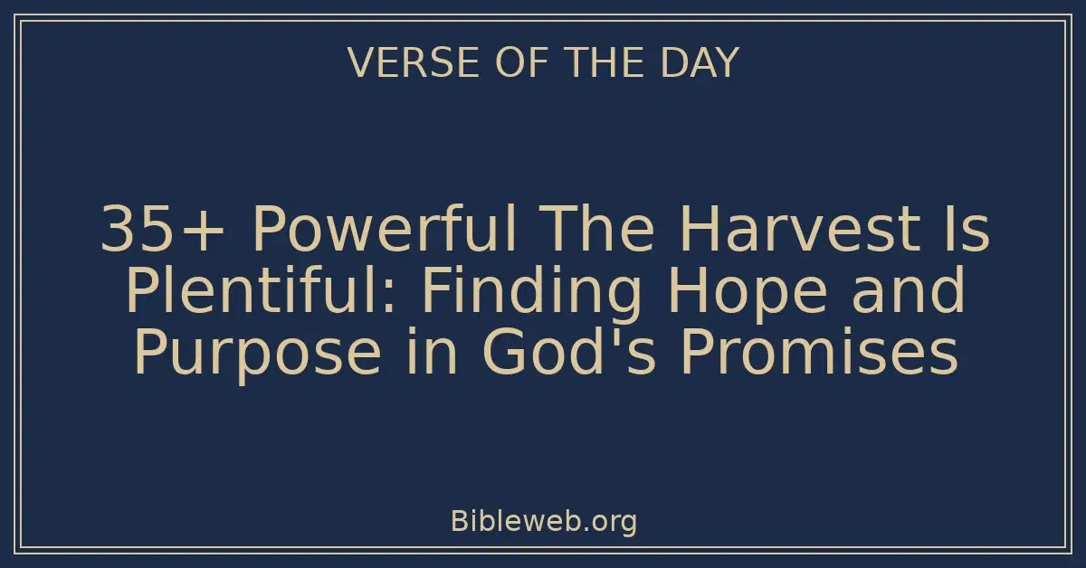 35+ Powerful The Harvest Is Plentiful: Finding Hope and Purpose in God's Promises