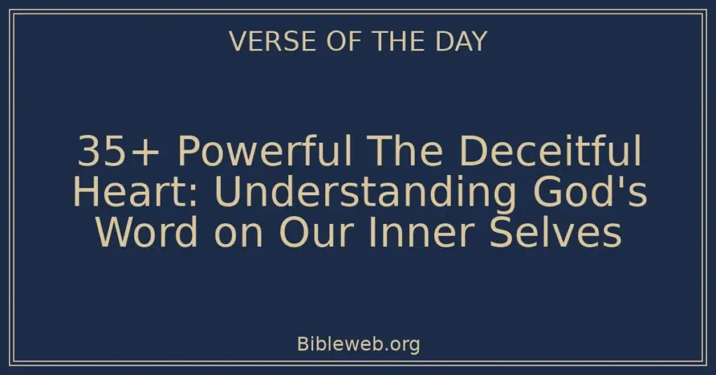 35+ Powerful The Deceitful Heart: Understanding God's Word on Our Inner Selves