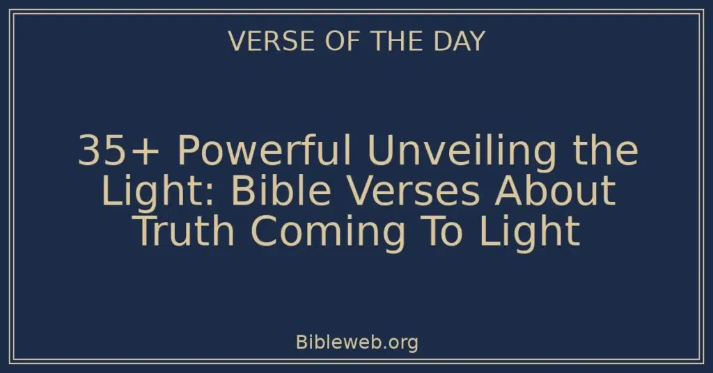 35+ Powerful Unveiling the Light: Bible Verses About Truth Coming To Light