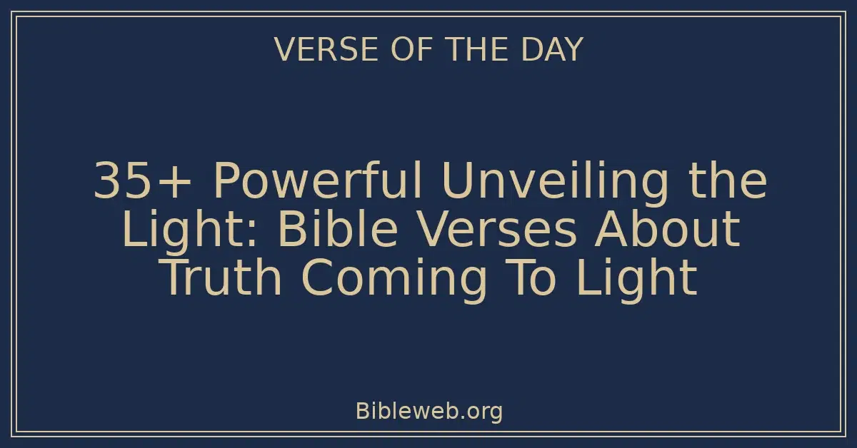 35+ Powerful Unveiling the Light: Bible Verses About Truth Coming To Light