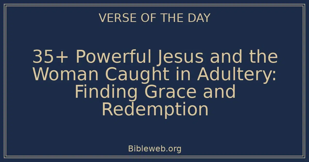 35+ Powerful Jesus and the Woman Caught in Adultery: Finding Grace and Redemption