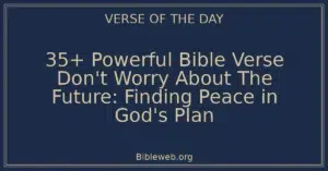 35+ Powerful Bible Verse Don't Worry About The Future: Finding Peace in God's Plan