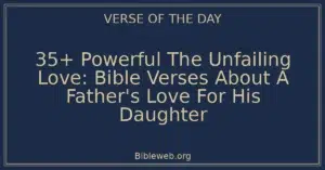35+ Powerful The Unfailing Love: Bible Verses About A Father's Love For His Daughter