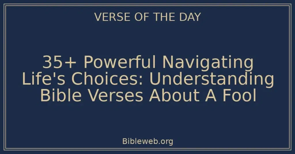 35+ Powerful Navigating Life's Choices: Understanding Bible Verses About A Fool