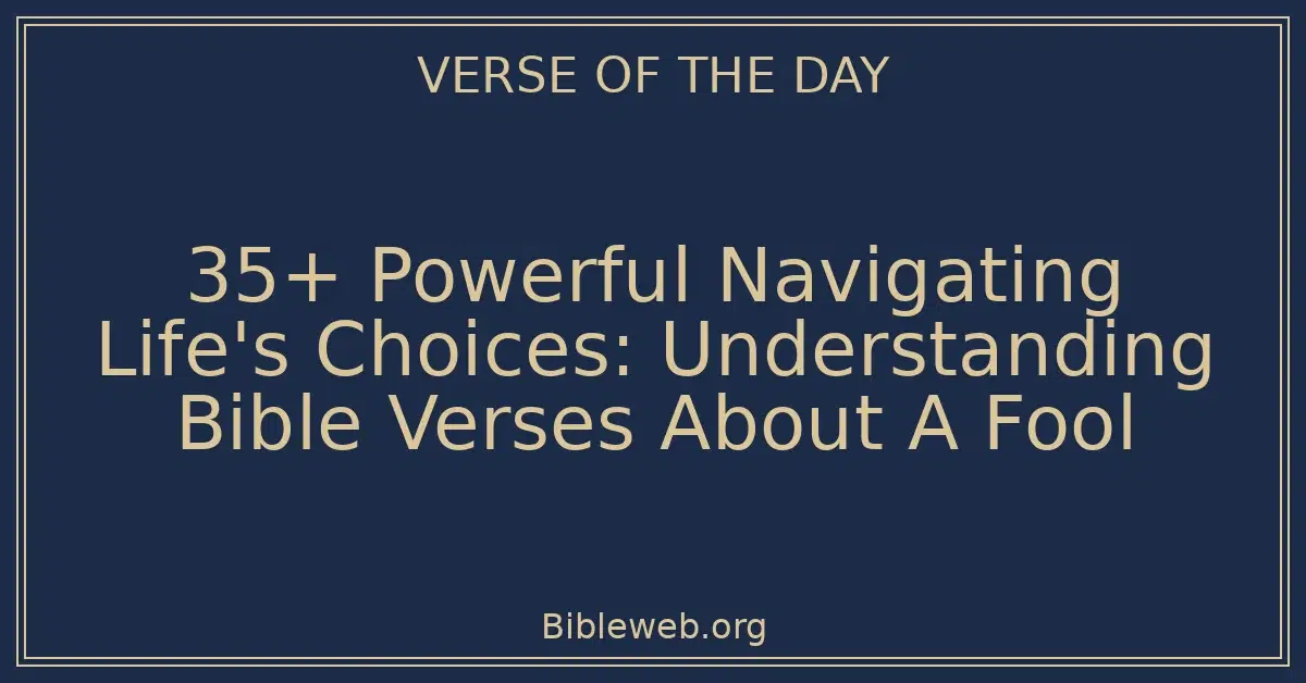 35+ Powerful Navigating Life's Choices: Understanding Bible Verses About A Fool