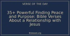 35+ Powerful Finding Peace and Purpose: Bible Verses About a Relationship with Jesus