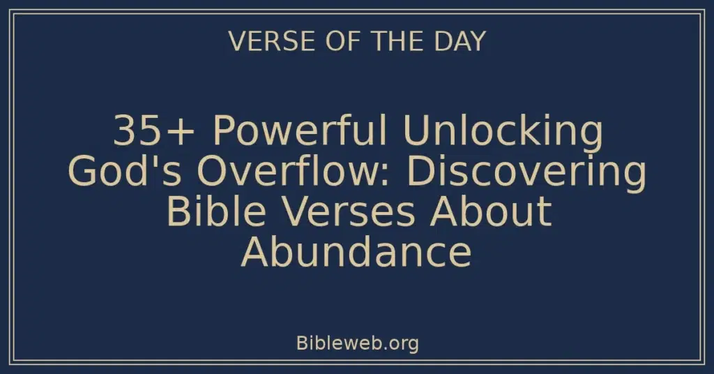 35+ Powerful Unlocking God's Overflow: Discovering Bible Verses About Abundance