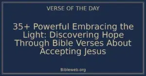 35+ Powerful Embracing the Light: Discovering Hope Through Bible Verses About Accepting Jesus
