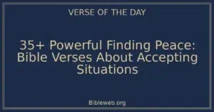 35+ Powerful Finding Peace: Bible Verses About Accepting Situations