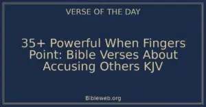35+ Powerful When Fingers Point: Bible Verses About Accusing Others KJV