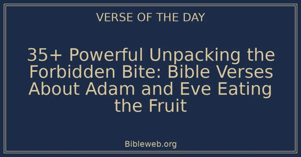 35+ Powerful Unpacking the Forbidden Bite: Bible Verses About Adam and Eve Eating the Fruit